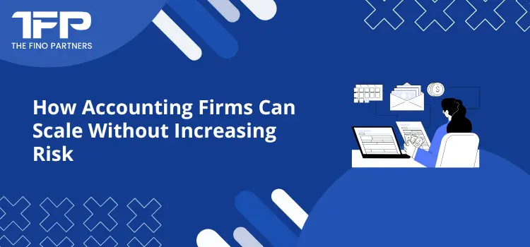 How Accounting Firms Can Scale Without Increasing Risk